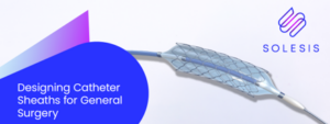 Designing Catheter Sheaths for General Surgery